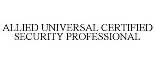 ALLIED UNIVERSAL CERTIFIED SECURITY PROFESSIONAL