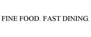 FINE FOOD. FAST DINING.