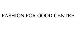 FASHION FOR GOOD CENTRE