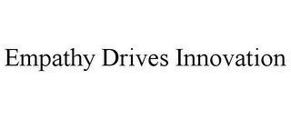 EMPATHY DRIVES INNOVATION