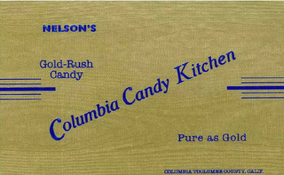 NELSON'S COLUMBIA CANDY KITCHEN GOLD-RUSH CANDY PURE AS GOLD COLUMBIA TUOLUMNE COUNTY, CALIF.