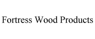 FORTRESS WOOD PRODUCTS