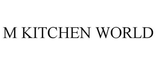 M KITCHEN WORLD