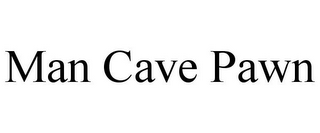 MAN CAVE PAWN