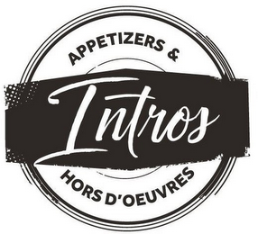 INTROS APPETIZERS & HORS D'OEUVRES