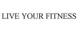 LIVE YOUR FITNESS