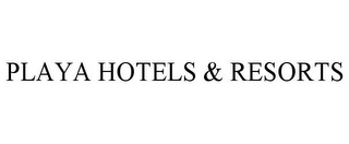 PLAYA HOTELS & RESORTS