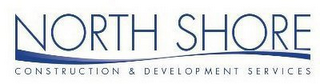 NORTH SHORE CONSTRUCTION & DEVELOPMENT SERVICES