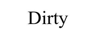 DIRTY