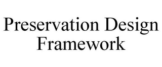 PRESERVATION DESIGN FRAMEWORK