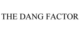 THE DANG FACTOR