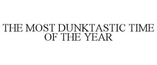 THE MOST DUNKTASTIC TIME OF THE YEAR