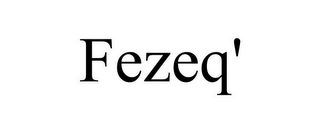 FEZEQ'