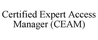 CERTIFIED EXPERT ACCESS MANAGER (CEAM)