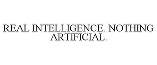 REAL INTELLIGENCE. NOTHING ARTIFICIAL.