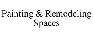 PAINTING & REMODELING SPACES