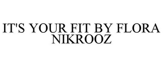 IT'S YOUR FIT BY FLORA NIKROOZ