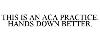 THIS IS AN ACA PRACTICE. HANDS DOWN BETTER.