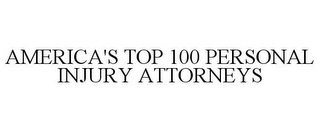 AMERICA'S TOP 100 PERSONAL INJURY ATTORNEYS