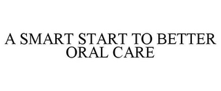 A SMART START TO BETTER ORAL CARE