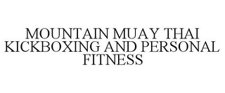 MOUNTAIN MUAY THAI KICKBOXING AND PERSONAL FITNESS