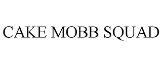 CAKE MOBB SQUAD