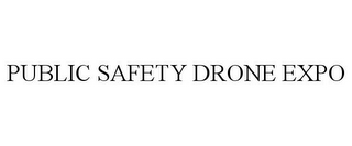 PUBLIC SAFETY DRONE EXPO