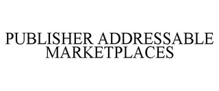 PUBLISHER ADDRESSABLE MARKETPLACES