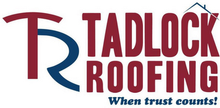 TR TADLOCK ROOFING WHEN TRUST COUNTS!