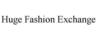 HUGE FASHION EXCHANGE