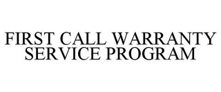 FIRST CALL WARRANTY SERVICE PROGRAM