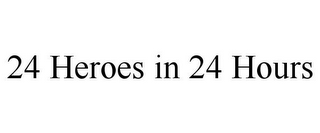 24 HEROES IN 24 HOURS