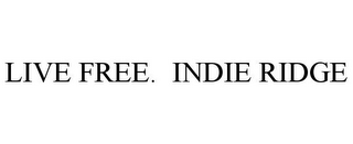 LIVE FREE. INDIE RIDGE