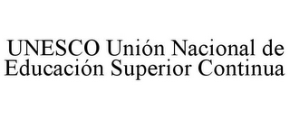 UNESCO UNIÓN NACIONAL DE EDUCACIÓN SUPERIOR CONTINUA