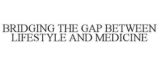 BRIDGING THE GAP BETWEEN LIFESTYLE AND MEDICINE