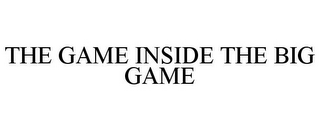 THE GAME INSIDE THE BIG GAME