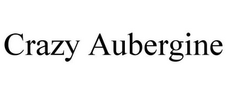 CRAZY AUBERGINE