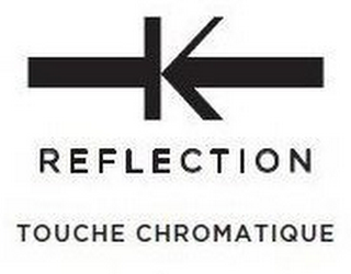 K REFLECTION TOUCHE CHROMATIQUE