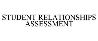 STUDENT RELATIONSHIPS ASSESSMENT