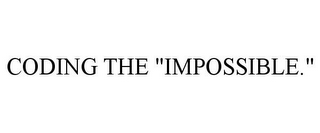 CODING THE "IMPOSSIBLE."