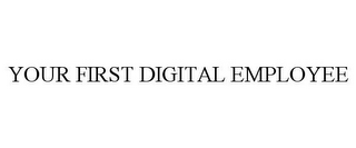 YOUR FIRST DIGITAL EMPLOYEE