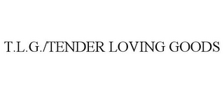 T.L.G./TENDER LOVING GOODS