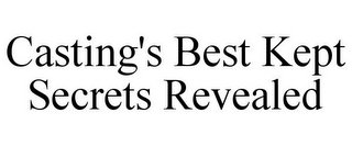CASTING'S BEST KEPT SECRETS REVEALED