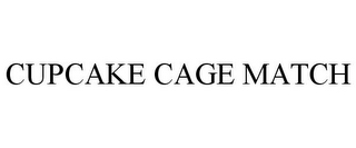 CUPCAKE CAGE MATCH