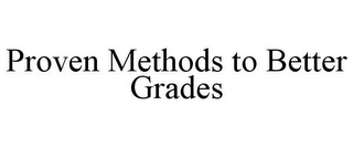 PROVEN METHODS TO BETTER GRADES