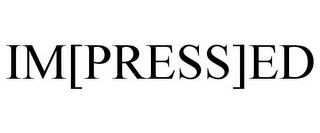 IM[PRESS]ED