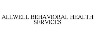 ALLWELL BEHAVIORAL HEALTH SERVICES