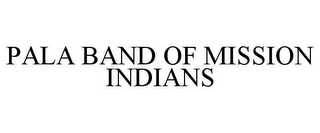 PALA BAND OF MISSION INDIANS