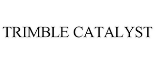 TRIMBLE CATALYST