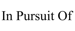 IN PURSUIT OF